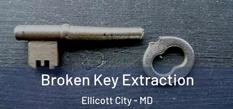 Broken Key Extraction Ellicott City - MD