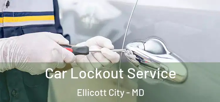 Car Lockout Service Ellicott City - MD
