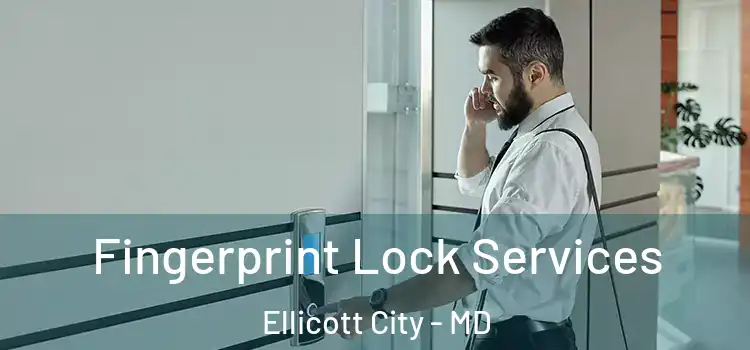 Fingerprint Lock Services Ellicott City - MD