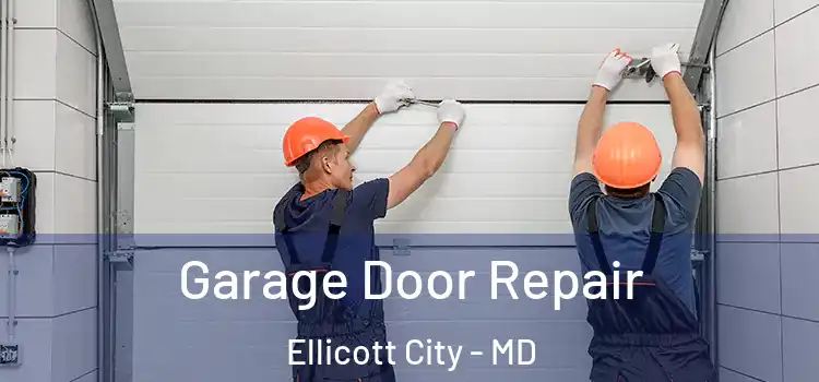  Garage Door Repair Ellicott City - MD