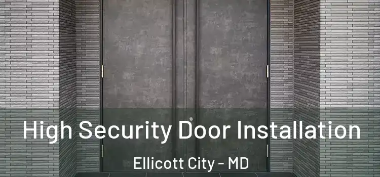 High Security Door Installation Ellicott City - MD