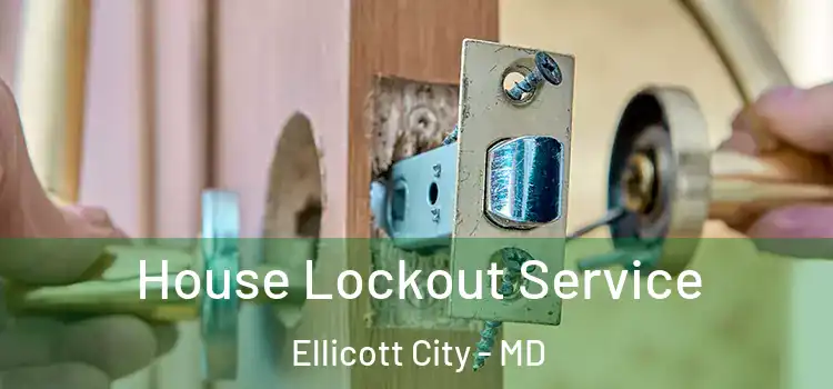 House Lockout Service Ellicott City - MD
