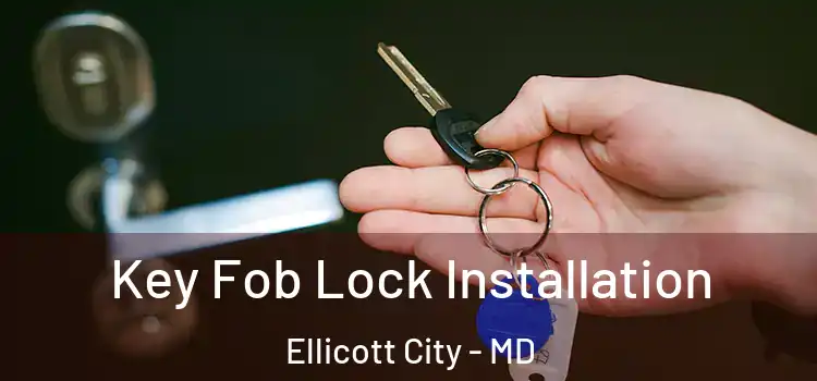 Key Fob Lock Installation Ellicott City - MD