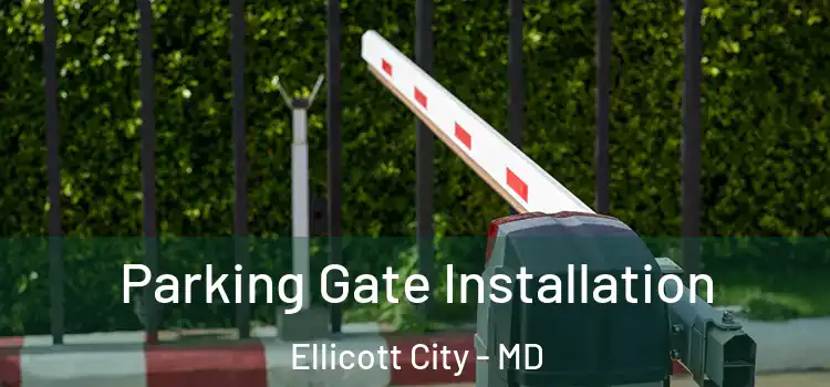 Parking Gate Installation Ellicott City - MD