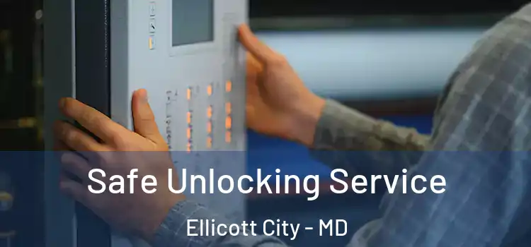 Safe Unlocking Service Ellicott City - MD